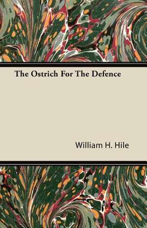 The Ostrich For The Defence de William H. Hile