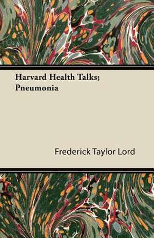 Harvard Health Talks; Pneumonia de Frederick Taylor Lord