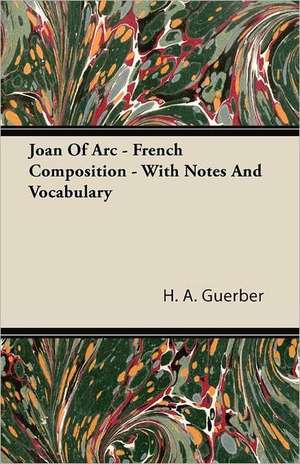 Joan of Arc - French Composition - With Notes and Vocabulary de H. A. Guerber