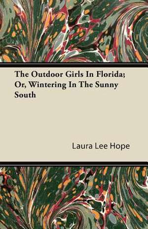 The Outdoor Girls in Florida; Or, Wintering in the Sunny South de Laura Lee Hope