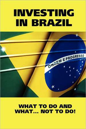 Investing in Brazil! What to Do and What... Not to Do! de Real Property Brazil Real Property