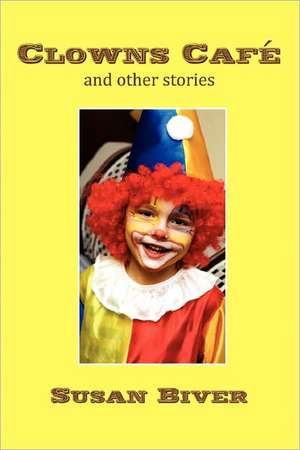 Clowns Cafe and Other Stories de Susan Biver