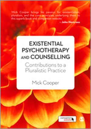 Existential Psychotherapy and Counselling: Contributions to a Pluralistic Practice de Mick Cooper