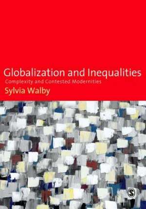 Globalization and Inequalities: Complexity and Contested Modernities de Sylvia Walby