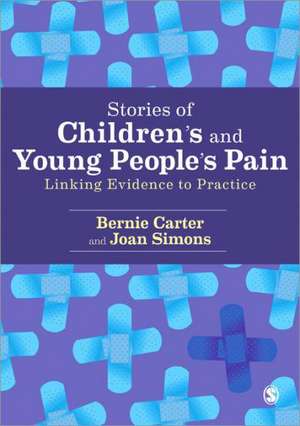 Stories of Children's Pain: Linking Evidence to Practice de Bernie Carter