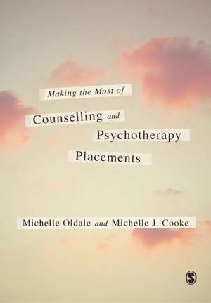 Making the Most of Counselling & Psychotherapy Placements de Michelle Oldale