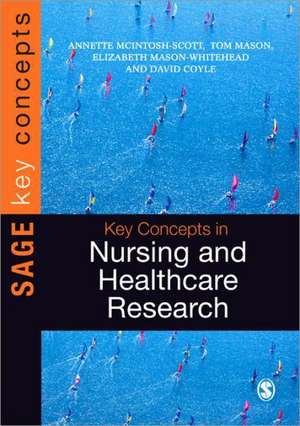 Key Concepts in Nursing and Healthcare Research de Annette McIntosh-Scott