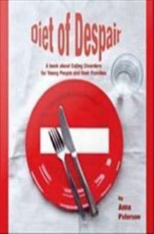 Diet of Despair: A Book about Eating Disorders for Young People and their Families de Anna Paterson