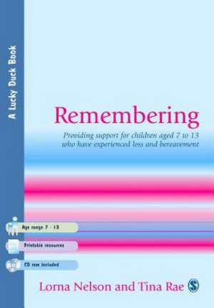 Remembering: Providing Support for Children Aged 7 to 13 Who Have Experienced Loss and Bereavement de Lorna Patricia Nelson