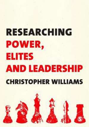 Researching Power, Elites and Leadership de Christopher Williams