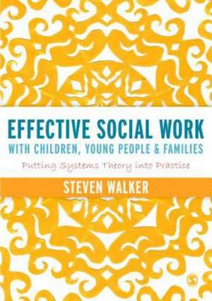 Effective Social Work with Children, Young People and Families: Putting Systems Theory into Practice de Susan Walker