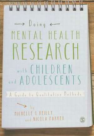 Doing Mental Health Research with Children and Adolescents: A Guide to Qualitative Methods de Michelle O'Reilly