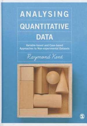 Analysing Quantitative Data: Variable-based and Case-based Approaches to Non-experimental Datasets de Raymond A. Kent