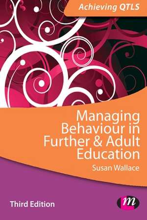 Managing Behaviour in Further and Adult Education de Susan Wallace