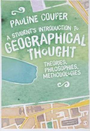 A Student's Introduction to Geographical Thought: Theories, Philosophies, Methodologies de Pauline Couper