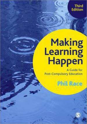 Making Learning Happen: A Guide for Post-Compulsory Education de Phil Race