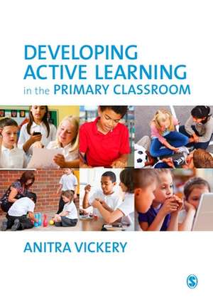 Developing Active Learning in the Primary Classroom de Anitra Vickery