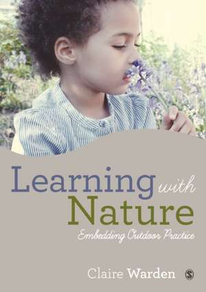 Learning with Nature: Embedding Outdoor Practice de Claire Helen Warden