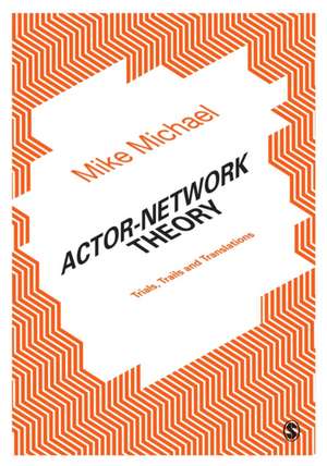 Actor-Network Theory: Trials, Trails and Translations de Mike Michael