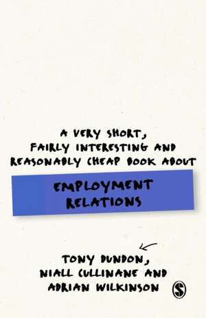 A Very Short, Fairly Interesting and Reasonably Cheap Book About Employment Relations de Tony Dundon