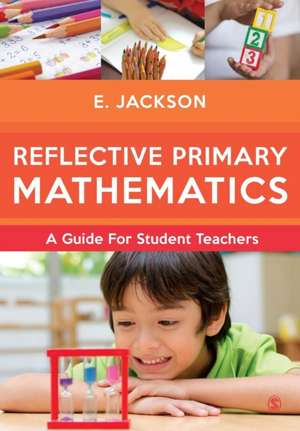 Reflective Primary Mathematics: A guide for student teachers de Elizabeth Jackson