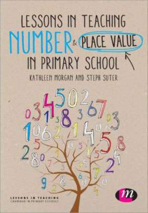 Lessons in Teaching Number and Place Value in Primary Schools de Kath Morgan