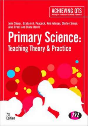 Primary Science: Teaching Theory and Practice de John Sharp