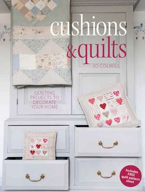 Cushions & Quilts: Quilting Projects to Decorate Your Home de Jo Colwill