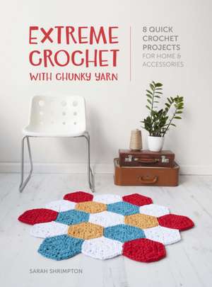 Extreme Crochet with Chunky Yarn de Sarah Shrimpton