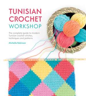 Tunisian Crochet Workshop de Michelle Robinson