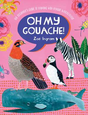 Oh My Gouache! de Zoe Ingram