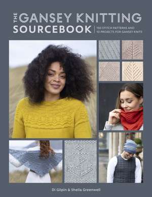 The Gansey Knitting Sourcebook de Di Gilpin