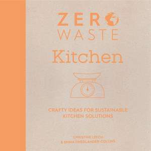 Zero Waste: Kitchen de Emma Friedlander-Collins