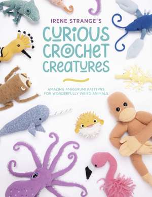 Irene Strange's Curious Crochet Creatures de Irene Strange