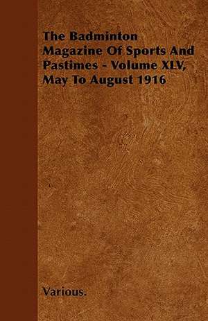 The Badminton Magazine of Sports and Pastimes - Volume XLV, May to August 1916 de Various