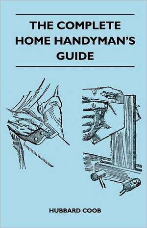 The Complete Home Handyman's Guide - Hundreds of Money-Saving, Helpful Suggestions for Making Repairs and Improvements in and Around Your Home: Knit Your Own Adorable Doll and 12 Different Outfits to Dress Her Up de Hubbard Coob