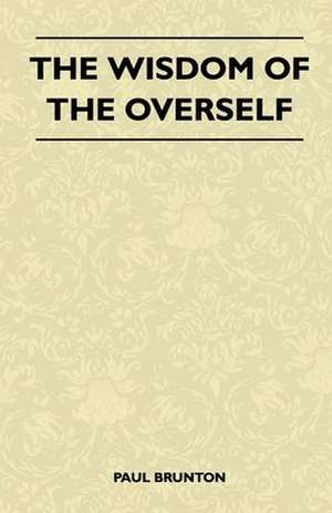 The Wisdom Of The Overself de Paul Brunton