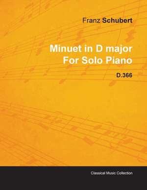 Minuet in D Major by Franz Schubert for Solo Piano D.366 de Franz Schubert