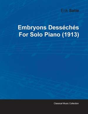 Embryons Desséchés by Erik Satie for Solo Piano (1913) de Erik Satie