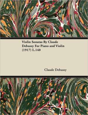 Violin Sonatas by Claude Debussy for Piano and Violin (1917) L.140 de Claude Debussy