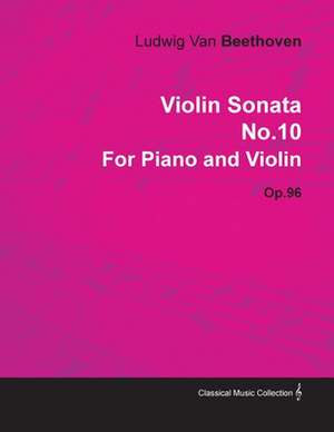 Violin Sonata - No. 10 - Op. 96 - For Piano and Violin;With a Biography by Joseph Otten de Ludwig van Beethoven