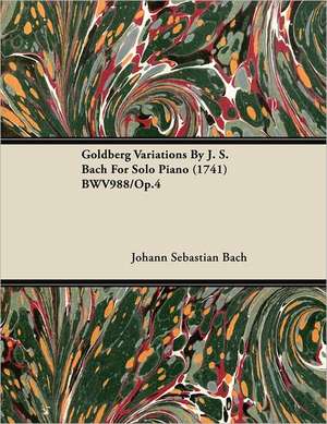 Goldberg Variations By J. S. Bach For Solo Piano (1741) BWV988/Op.4 de Johann Sebastian Bach