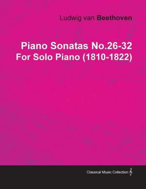 Piano Sonatas No.26-32 by Ludwig Van Beethoven for Solo Piano (1810-1822) de Ludwig van Beethoven