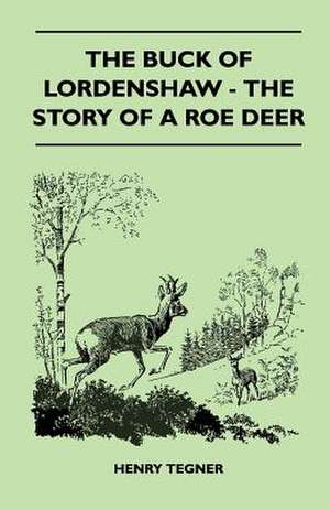 The Buck of Lordenshaw - The Story of a Roe Deer de Henry Tegner