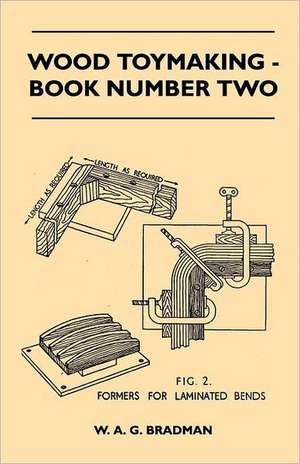 Wood Toymaking - Book Number Two de W. A. G. Bradman