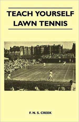 Teach Yourself Lawn Tennis de F. N. S. Creek