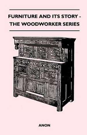 Furniture and its Story - The Woodworker Series de Anon