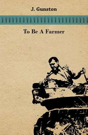 To Be A Farmer de J. Gunston