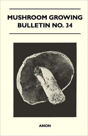 Mushroom Growing - Bulletin No. 34 de Anon