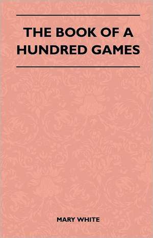 The Book Of A Hundred Games de Mary White